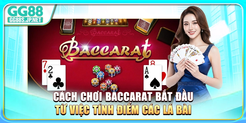 cach-choi-baccarat-bat-dau-tu-viec-tinh-diem-cac-la-bai