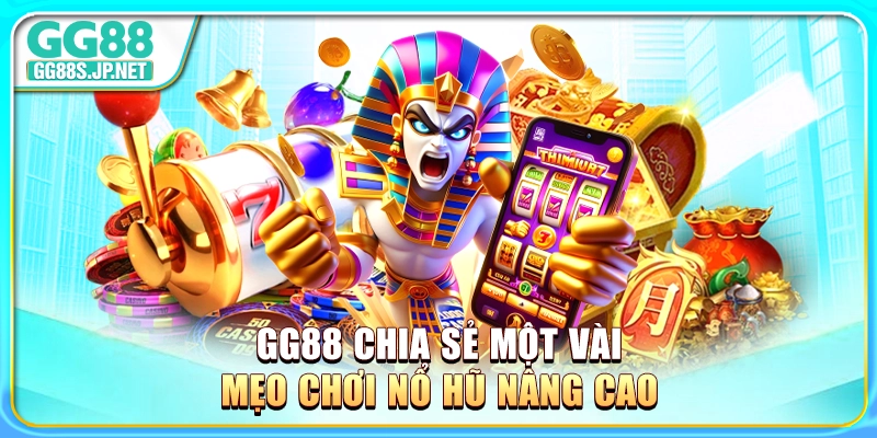 gg88-chia-se-mot-vai-meo-choi-no-hu-nang-cao