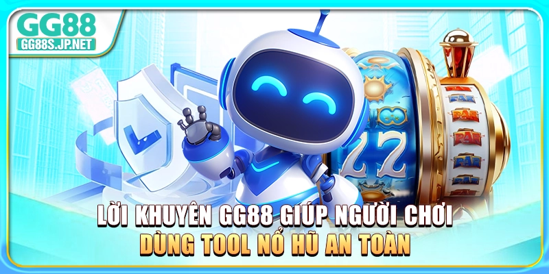 loi-khuyen-gg88-giup-nguoi-choi-dung-tool-no-hu-an-toan