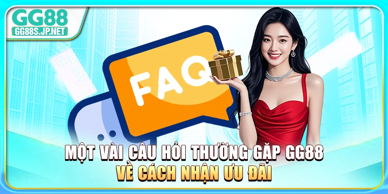 Một vài câu hỏi thường gặp GG88 về cách nhận ưu đãi