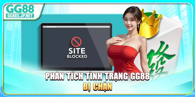 Phân tích tình trạng GG88 bị chặn