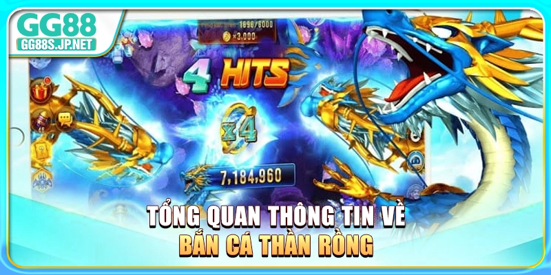 tong-quan-thong-tin-ve-ban-ca-than-rong