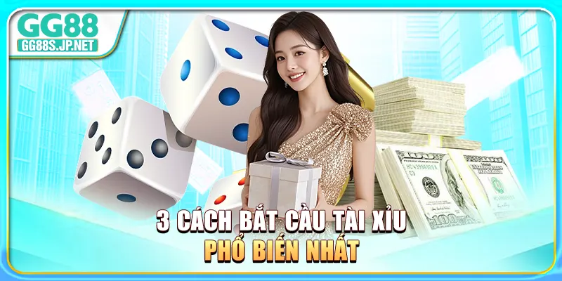 3-cach-bat-cau-tai-xiu-pho-bien-nhat