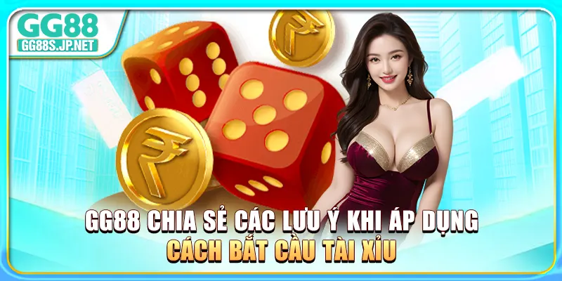 gg88-chia-se-cac-luu-y-khi-ap-dung-cach-bat-cau-tai-xiu