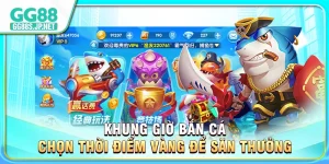 khung-gio-ban-ca-chon-thoi-diem-vang-de-san-thuong